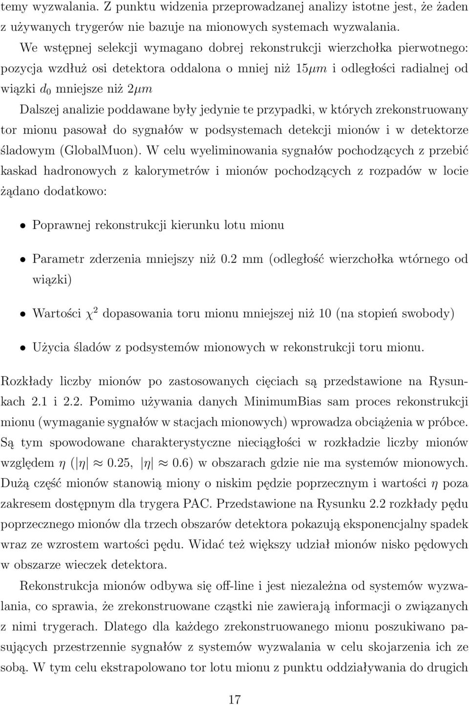 analizie poddawane były jedynie te przypadki, w których zrekonstruowany tor mionu pasował do sygnałów w podsystemach detekcji mionów i w detektorze śladowym (GlobalMuon).