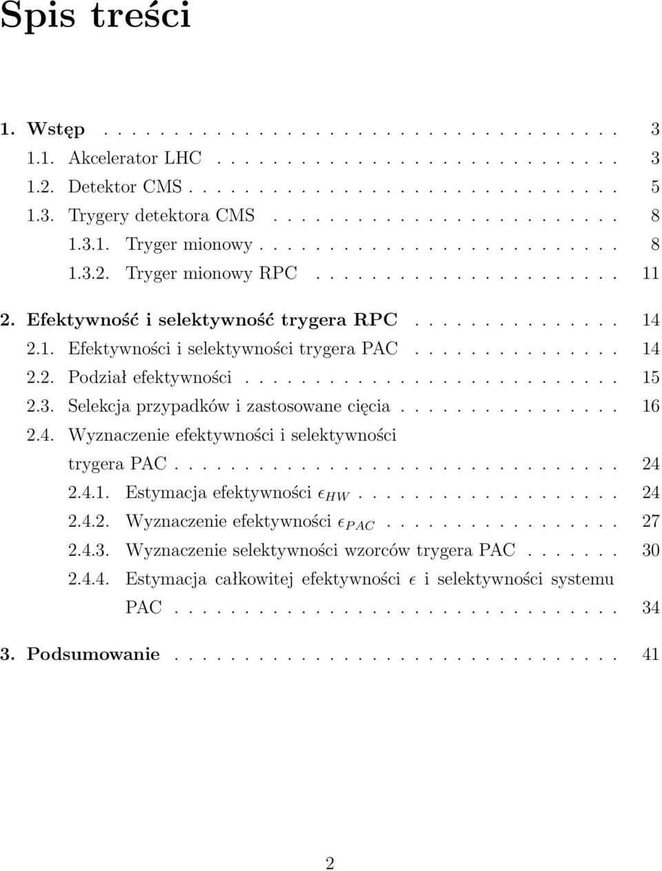 .............. 14 2.2. Podział efektywności........................... 15 2.3. Selekcja przypadków i zastosowane cięcia................ 16 2.4. Wyznaczenie efektywności i selektywności trygera PAC.