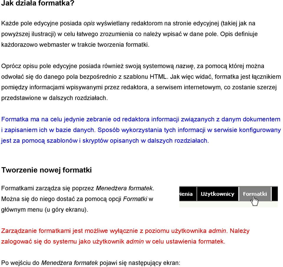 Oprócz opisu pole edycyjne posiada również swoją systemową nazwę, za pomocą której można odwołać się do danego pola bezpośrednio z szablonu HTML.