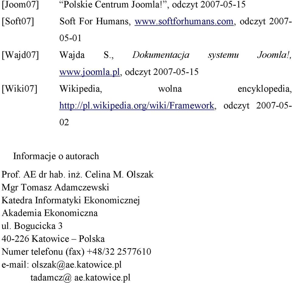 org/wiki/framework, odczyt 2007-05- 02 Informacje o autorach Prof. AE dr hab. inż. Celina M.