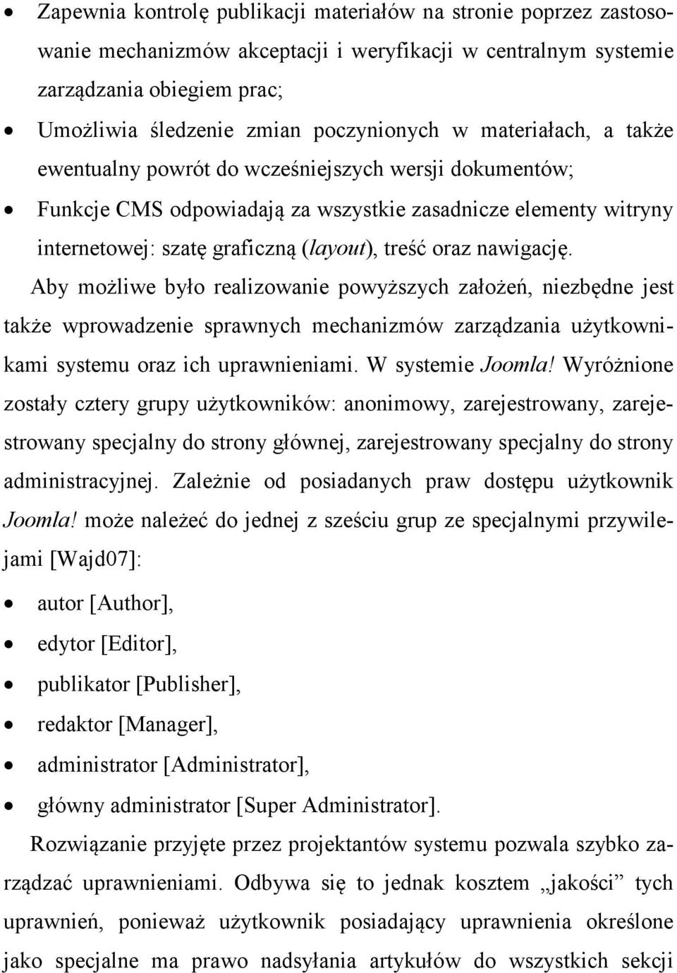 nawigację. Aby możliwe było realizowanie powyższych założeń, niezbędne jest także wprowadzenie sprawnych mechanizmów zarządzania użytkownikami systemu oraz ich uprawnieniami. W systemie Joomla!