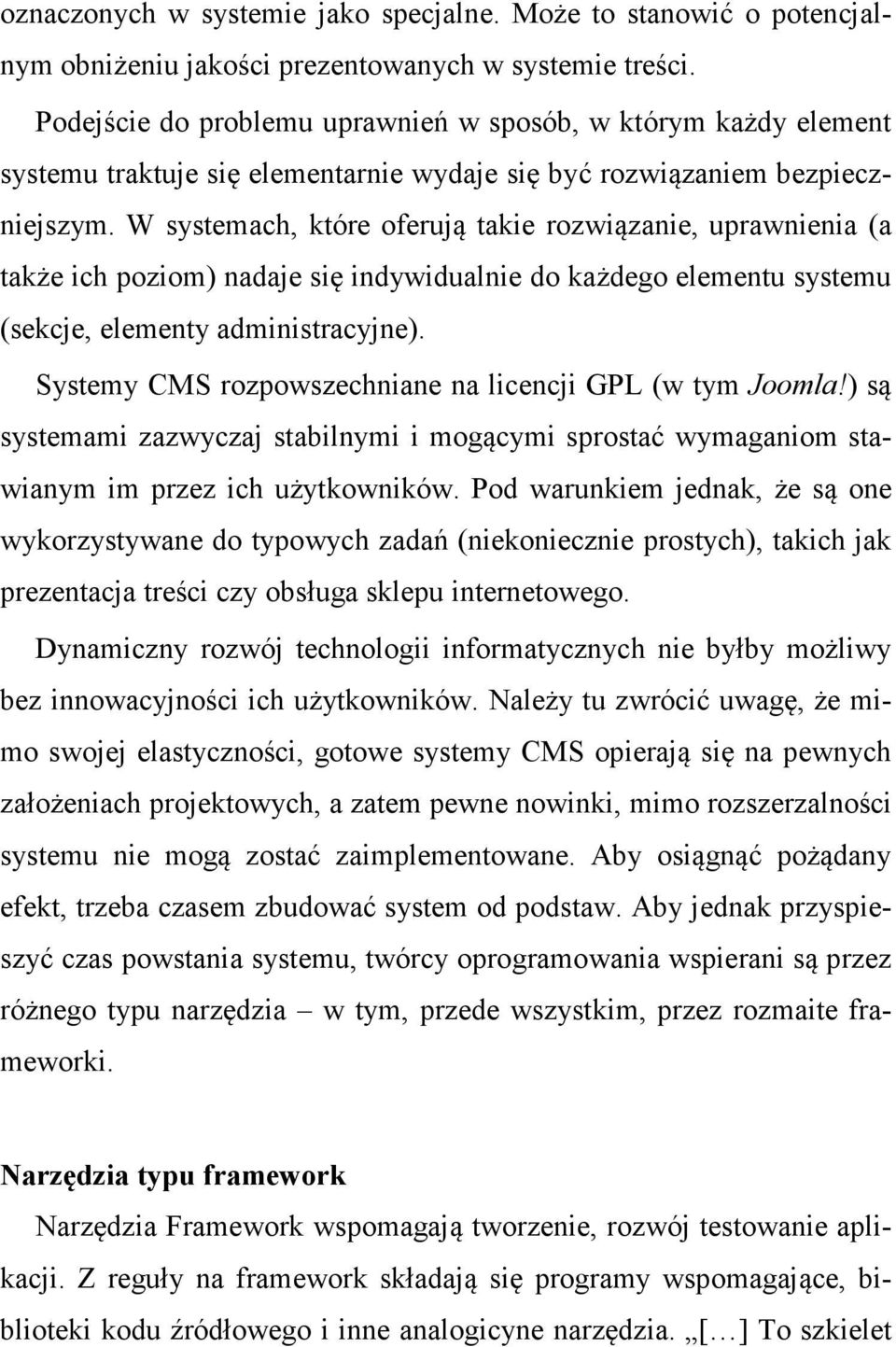 W systemach, które oferują takie rozwiązanie, uprawnienia (a także ich poziom) nadaje się indywidualnie do każdego elementu systemu (sekcje, elementy administracyjne).