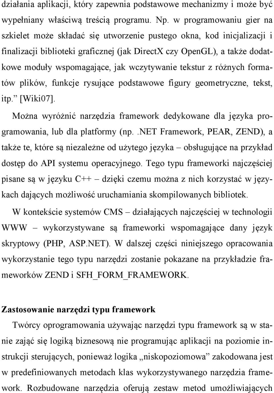 wczytywanie tekstur z różnych formatów plików, funkcje rysujące podstawowe figury geometryczne, tekst, itp. [Wiki07].