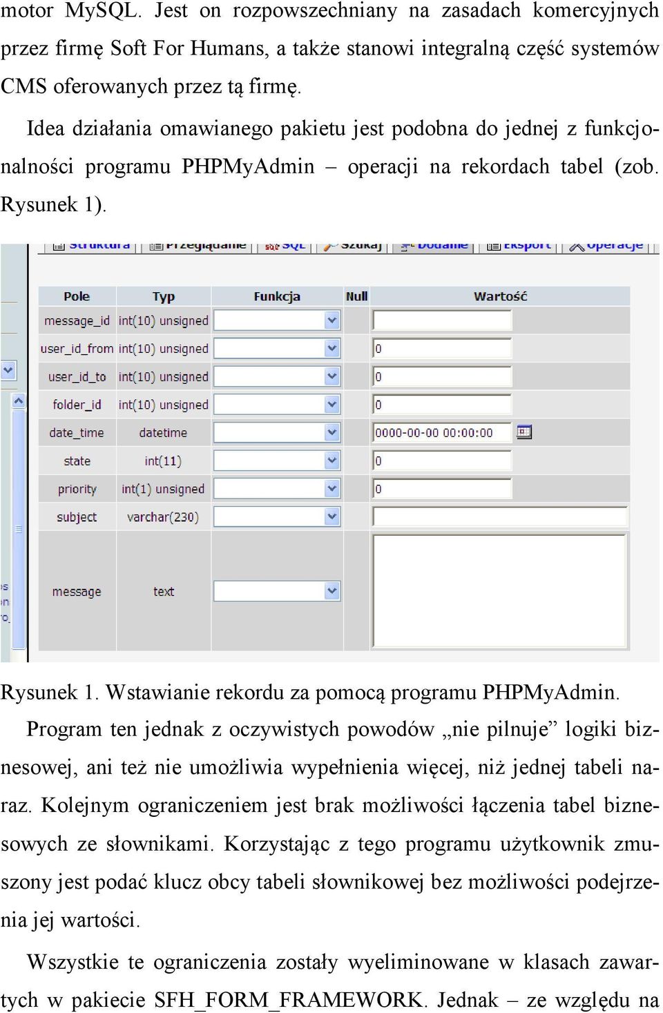 Program ten jednak z oczywistych powodów nie pilnuje logiki biznesowej, ani też nie umożliwia wypełnienia więcej, niż jednej tabeli naraz.