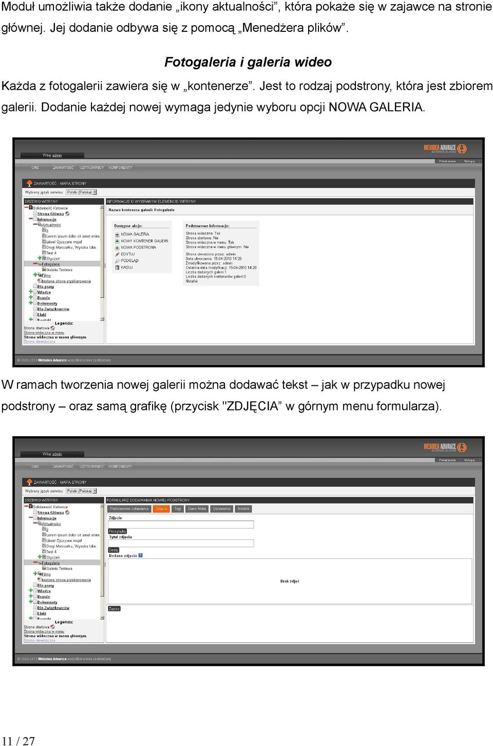 Jest to rodzaj podstrony, która jest zbiorem galerii. Dodanie każdej nowej wymaga jedynie wyboru opcji NOWA GALERIA.