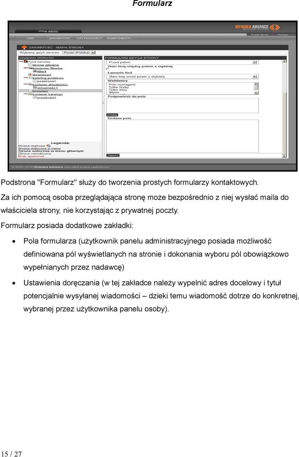 Formularz posiada dodatkowe zakładki: Pola formularza (użytkownik panelu administracyjnego posiada możliwość definiowana pól wyświetlanych na stronie i