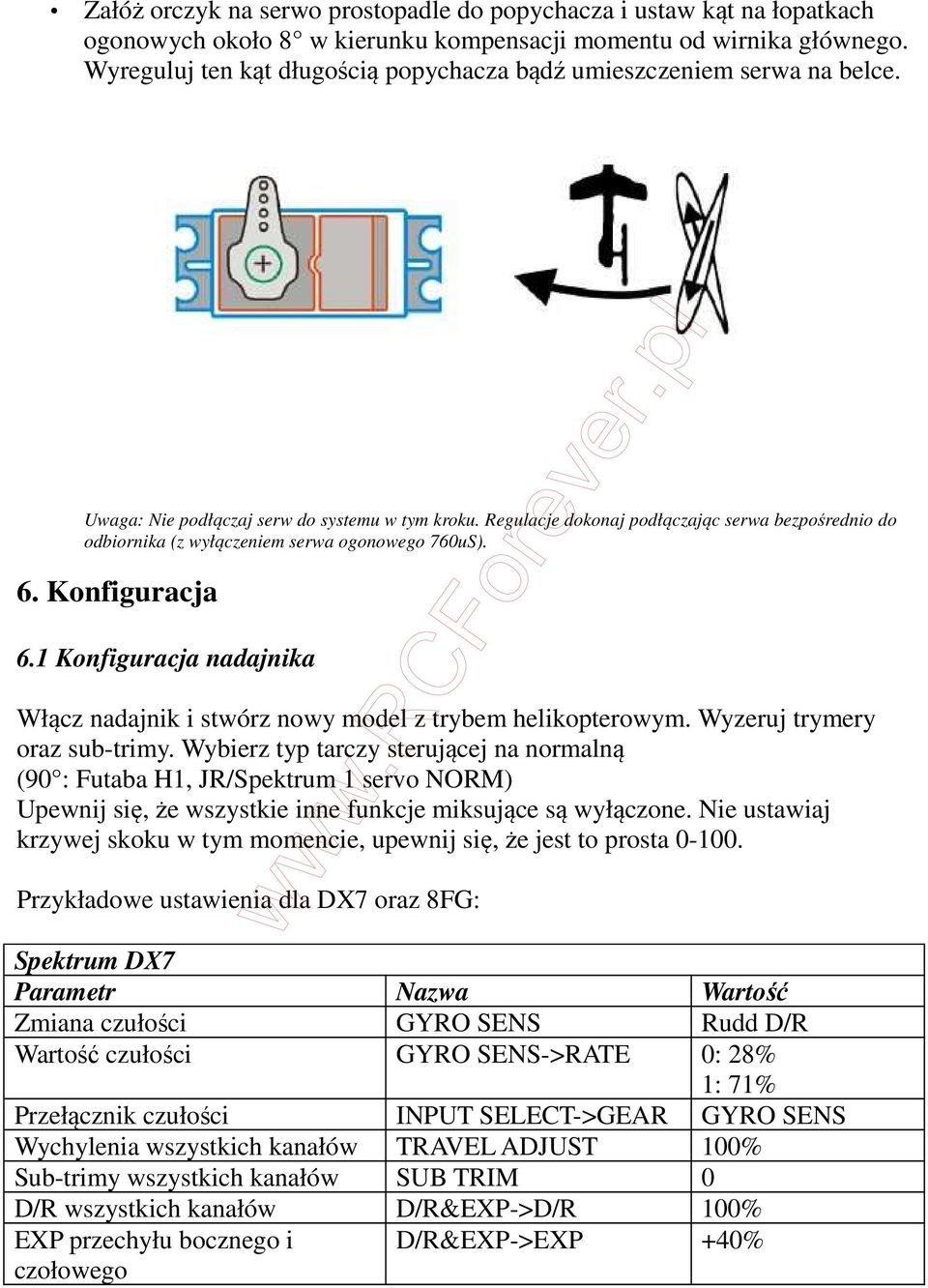 Regulacje dokonaj podłączając serwa bezpośrednio do odbiornika (z wyłączeniem serwa ogonowego 760uS). 6. Konfiguracja 6.