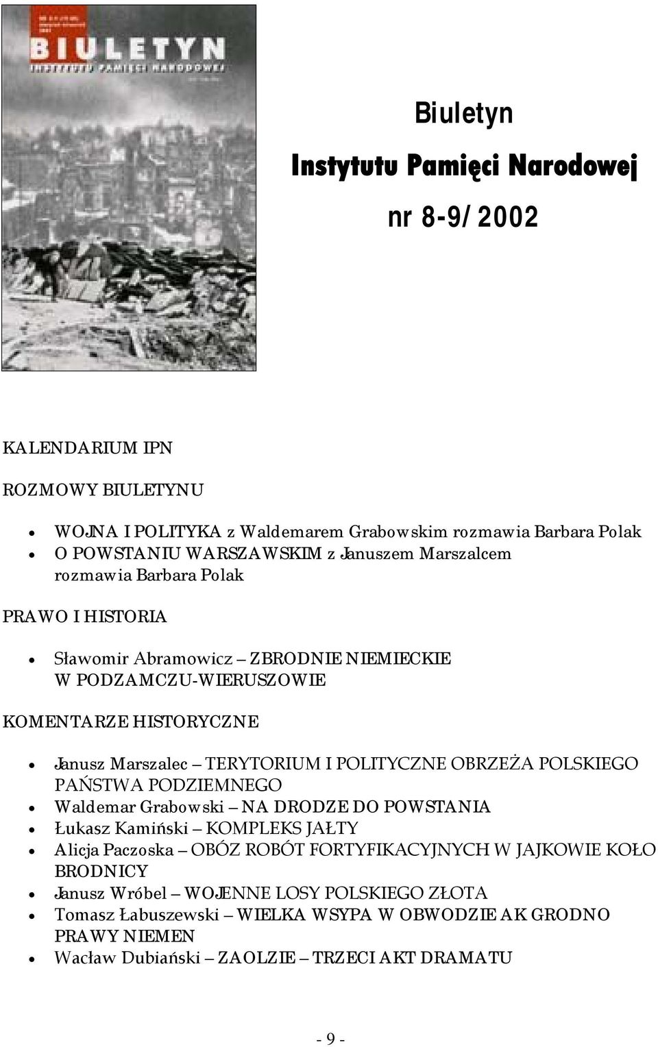 I POLITYCZNE OBRZEŻA POLSKIEGO PAŃSTWA PODZIEMNEGO Waldemar Grabowski NA DRODZE DO POWSTANIA Łukasz Kamiński KOMPLEKS JAŁTY Alicja Paczoska OBÓZ ROBÓT FORTYFIKACYJNYCH W