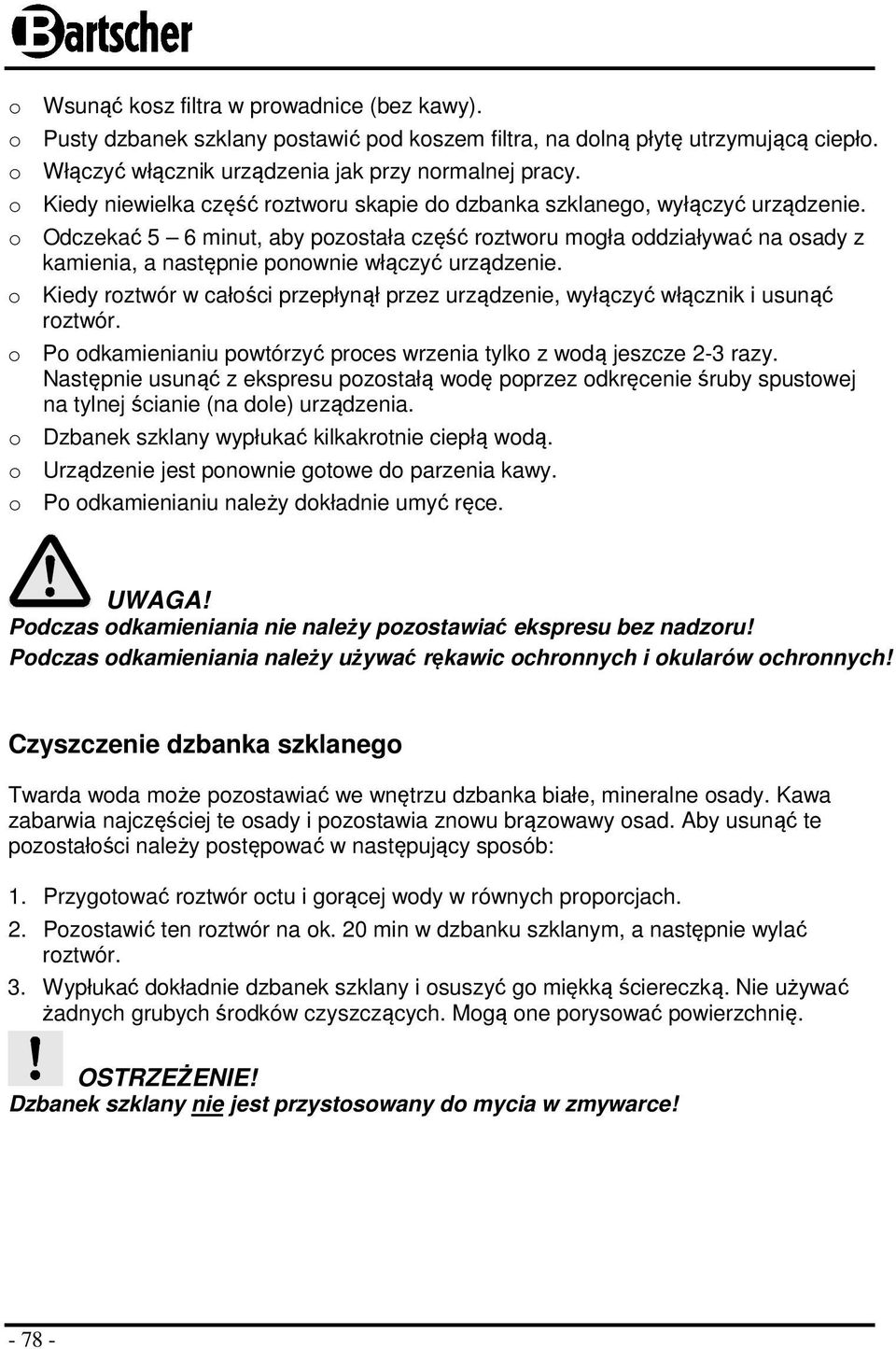 Kiedy rztwór w całści przepłynął przez urządzenie, wyłączyć włącznik i usunąć rztwór. P dkamienianiu pwtórzyć prces wrzenia tylk z wdą jeszcze 2-3 razy.