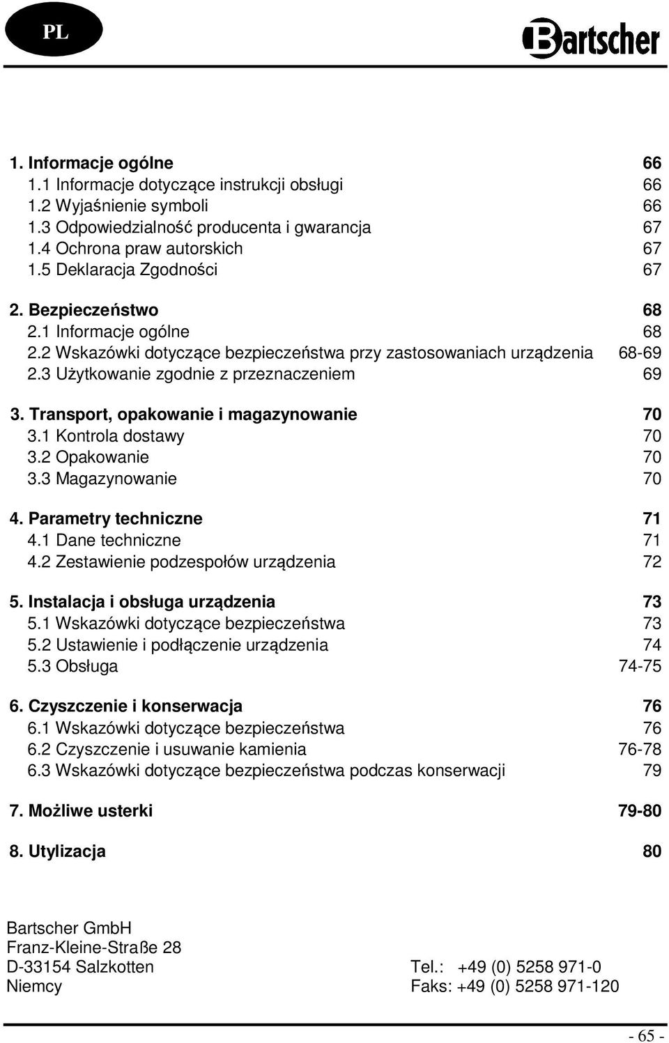 1 Kntrla dstawy 70 3.2 Opakwanie 70 3.3 Magazynwanie 70 4. Parametry techniczne 71 4.1 Dane techniczne 71 4.2 Zestawienie pdzespłów urządzenia 72 5. Instalacja i bsługa urządzenia 73 5.