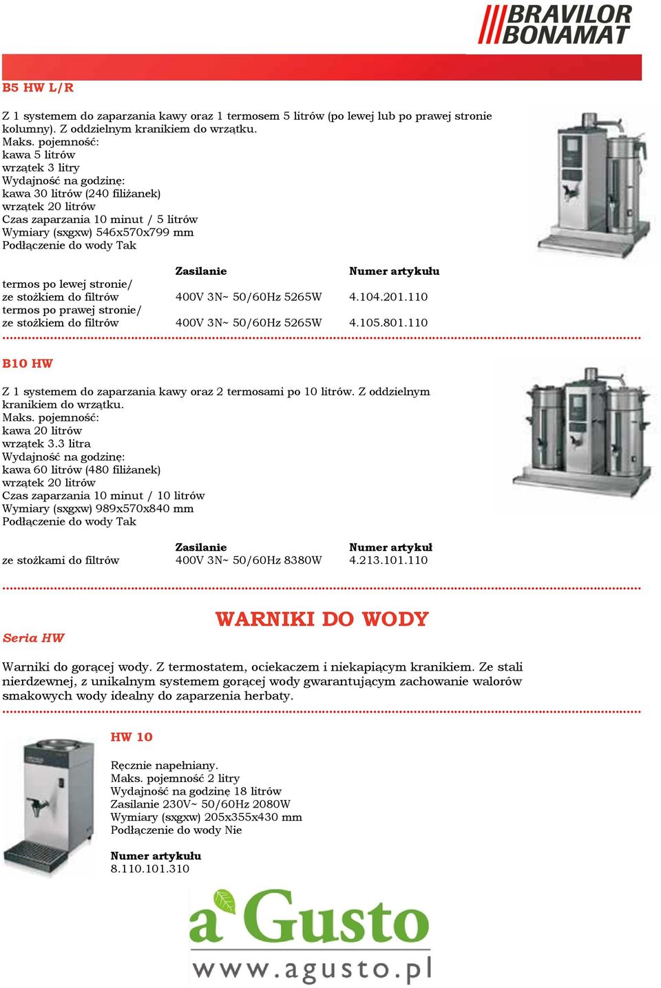 lewej stronie/ ze stożkiem do filtrów 400V 3N~ 50/60Hz 5265W 4.104.201.110 termos po prawej stronie/ ze stożkiem do filtrów 400V 3N~ 50/60Hz 5265W 4.105.801.