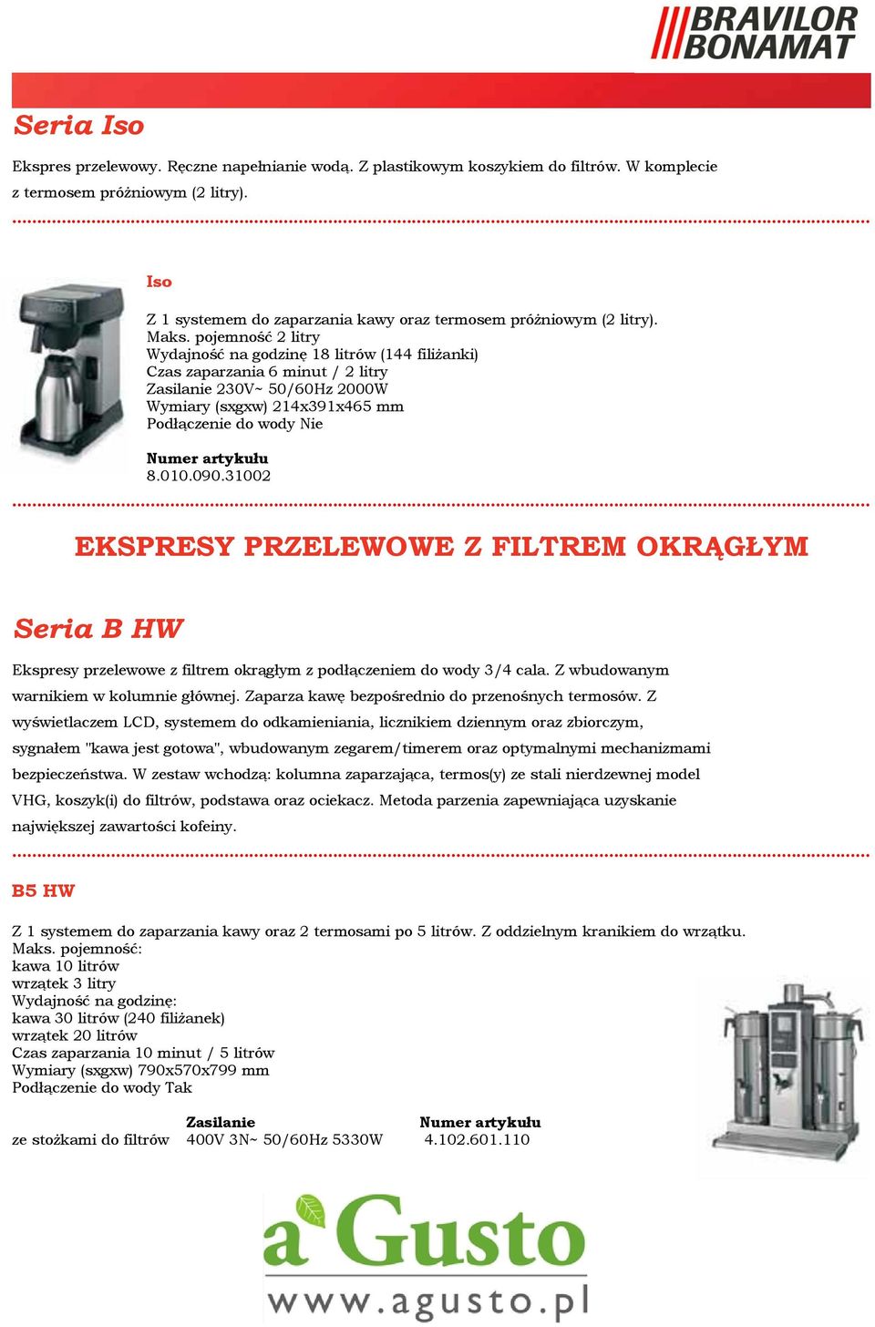 pojemność 2 litry Wydajność na godzinę 18 litrów (144 filiżanki) Czas zaparzania 6 minut / 2 litry Zasilanie 230V~ 50/60Hz 2000W Wymiary (sxgxw) 214x391x465 mm Podłączenie do wody Nie 8.010.090.