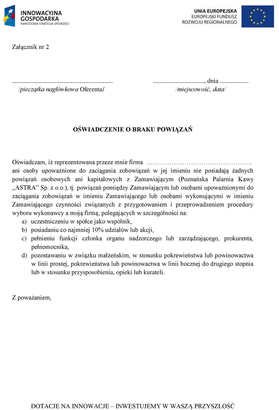 powiązań pomiędzy Zamawiającym lub osobami upoważnionymi do zaciągania zobowiązań w imieniu Zamawiającego lub osobami wykonującymi w imieniu Zamawiającego czynności związanych z przygotowaniem i