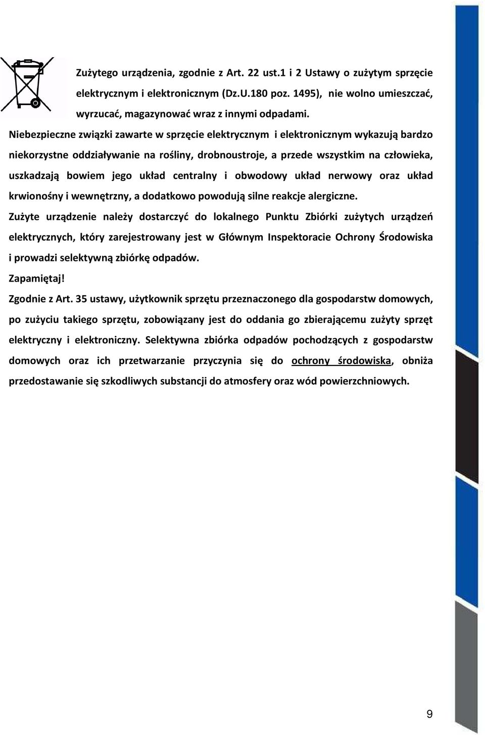 układ centralny i obwodowy układ nerwowy oraz układ krwionośny i wewnętrzny, a dodatkowo powodują silne reakcje alergiczne.