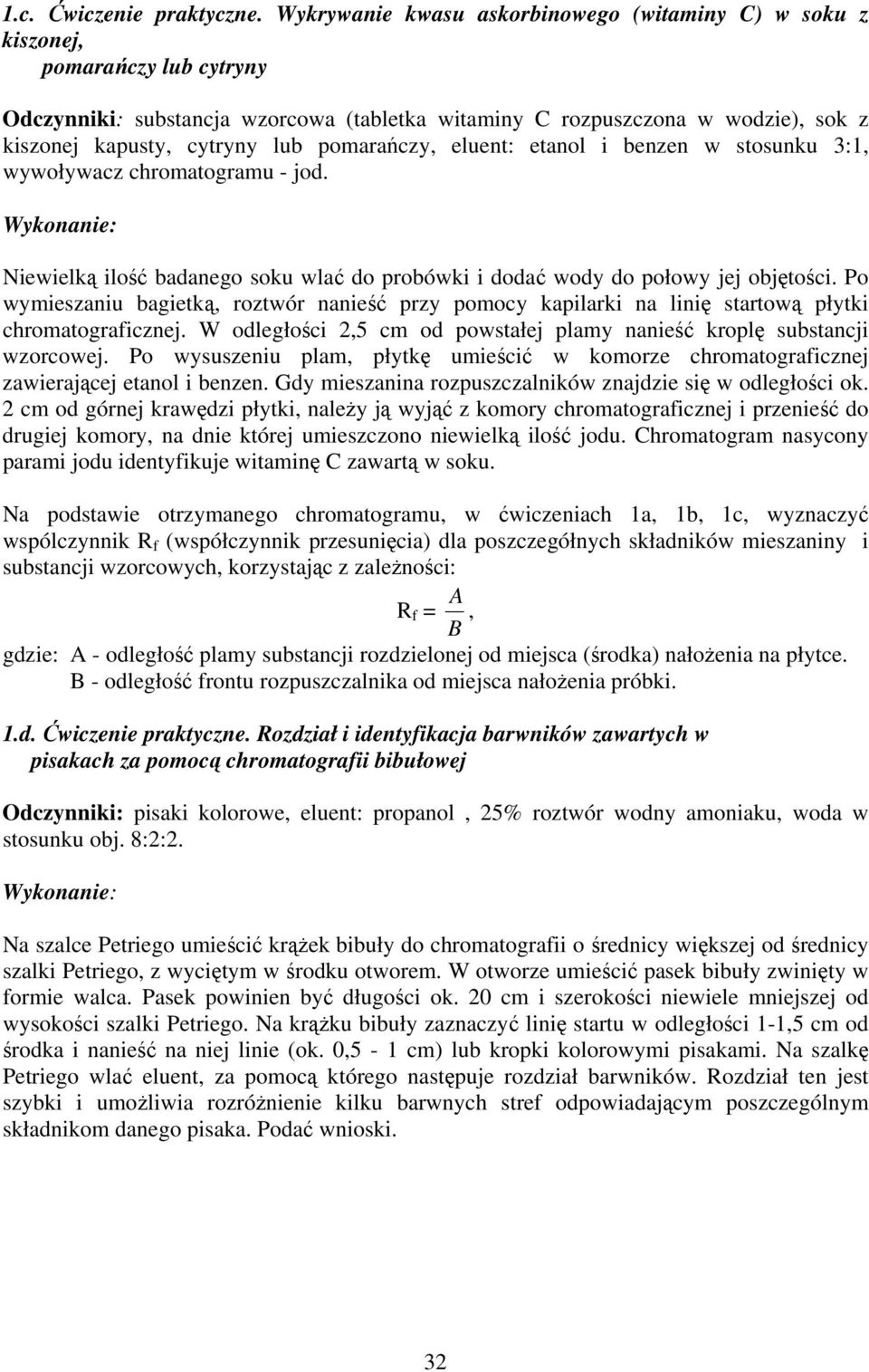 pomarańczy, eluent: etanol i benzen w stosunku 3:1, wywoływacz chromatogramu - jod. Niewielką ilość badanego soku wlać do probówki i dodać wody do połowy jej objętości.