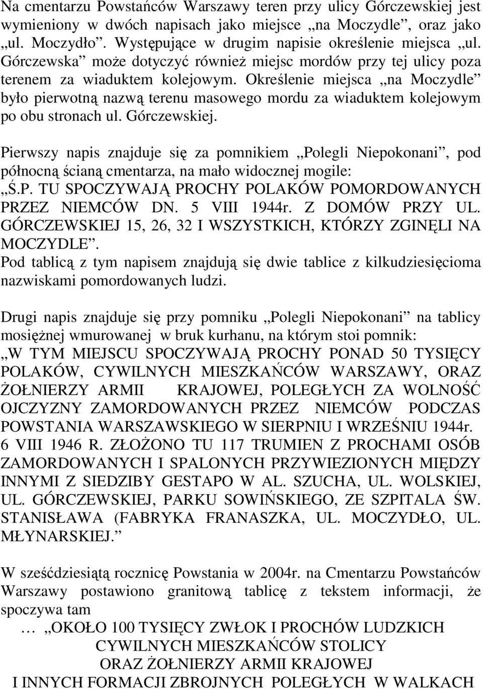 Określenie miejsca na Moczydle było pierwotną nazwą terenu masowego mordu za wiaduktem kolejowym po obu stronach ul. Górczewskiej.