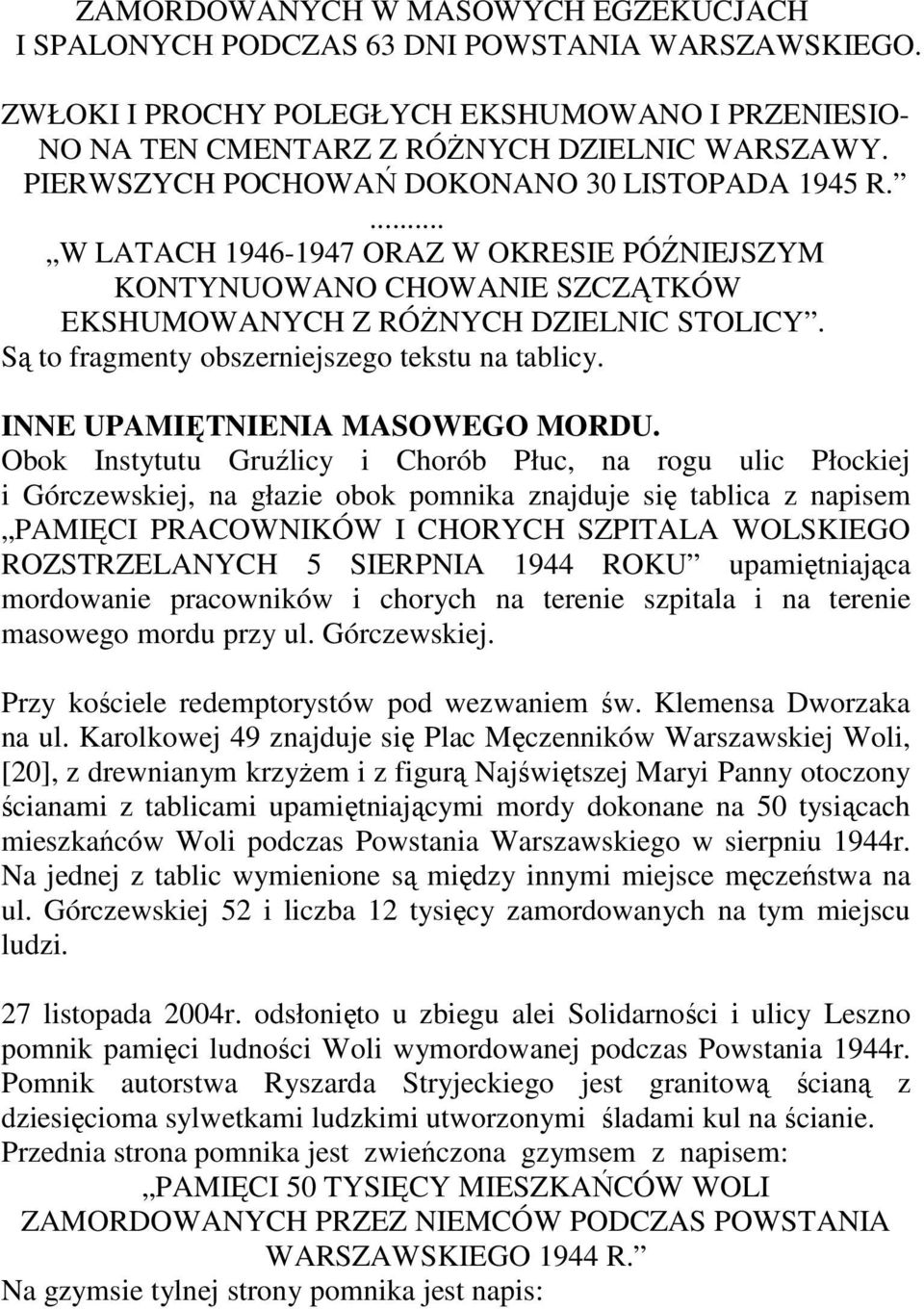 Są to fragmenty obszerniejszego tekstu na tablicy. INNE UPAMIĘTNIENIA MASOWEGO MORDU.