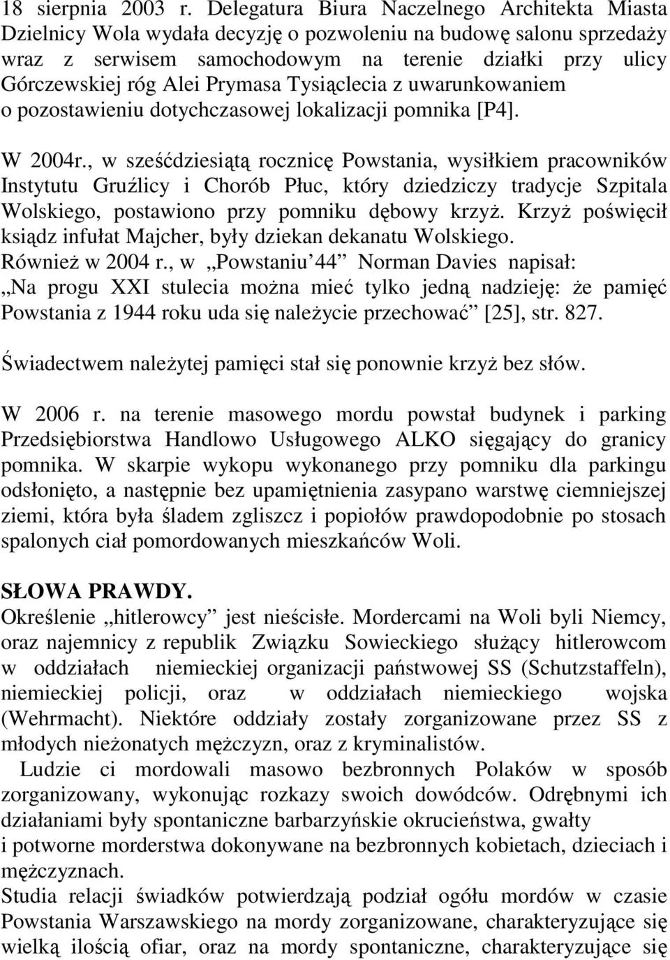 Prymasa Tysiąclecia z uwarunkowaniem o pozostawieniu dotychczasowej lokalizacji pomnika [P4]. W 2004r.