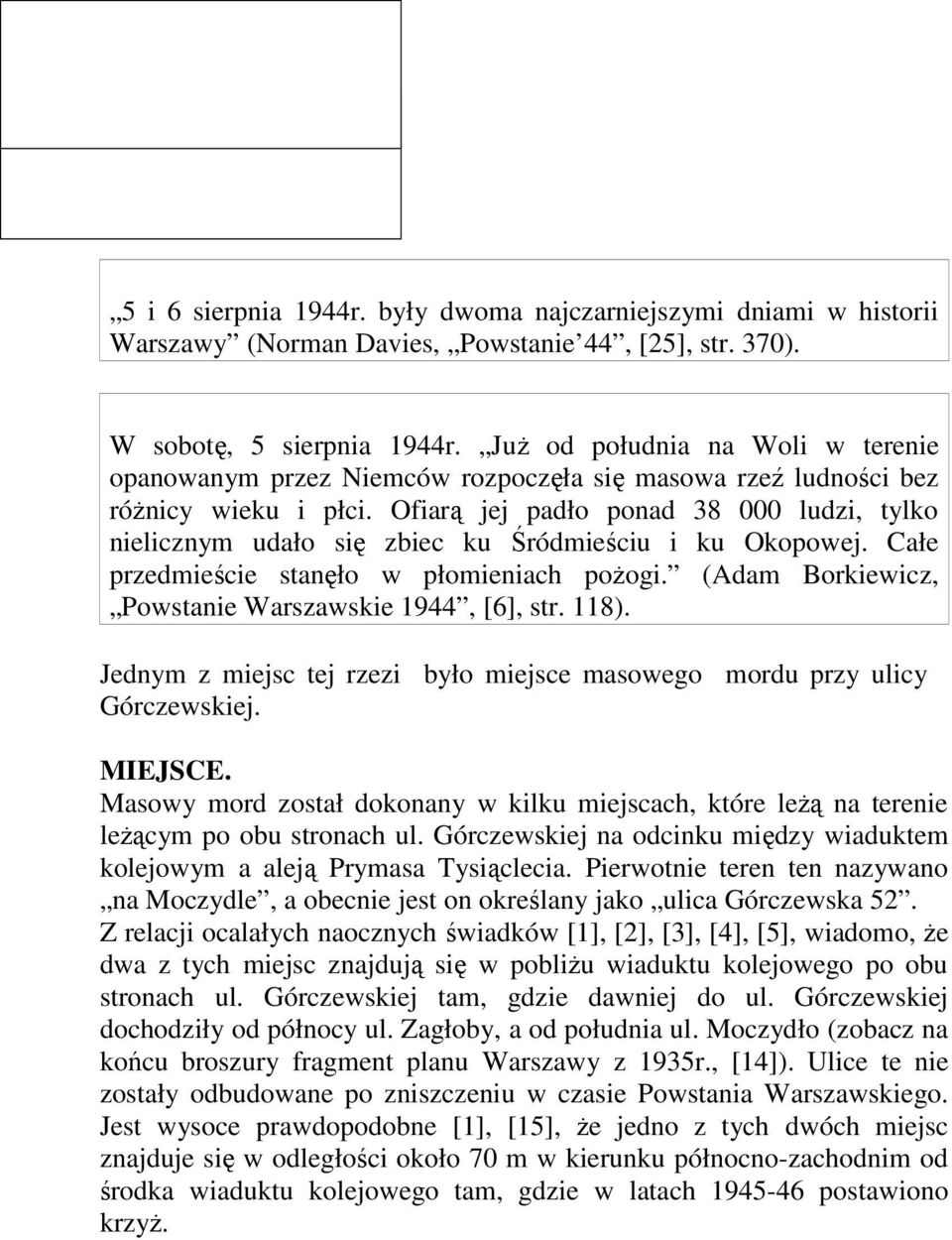 Ofiarą jej padło ponad 38 000 ludzi, tylko nielicznym udało się zbiec ku Śródmieściu i ku Okopowej. Całe przedmieście stanęło w płomieniach pożogi.