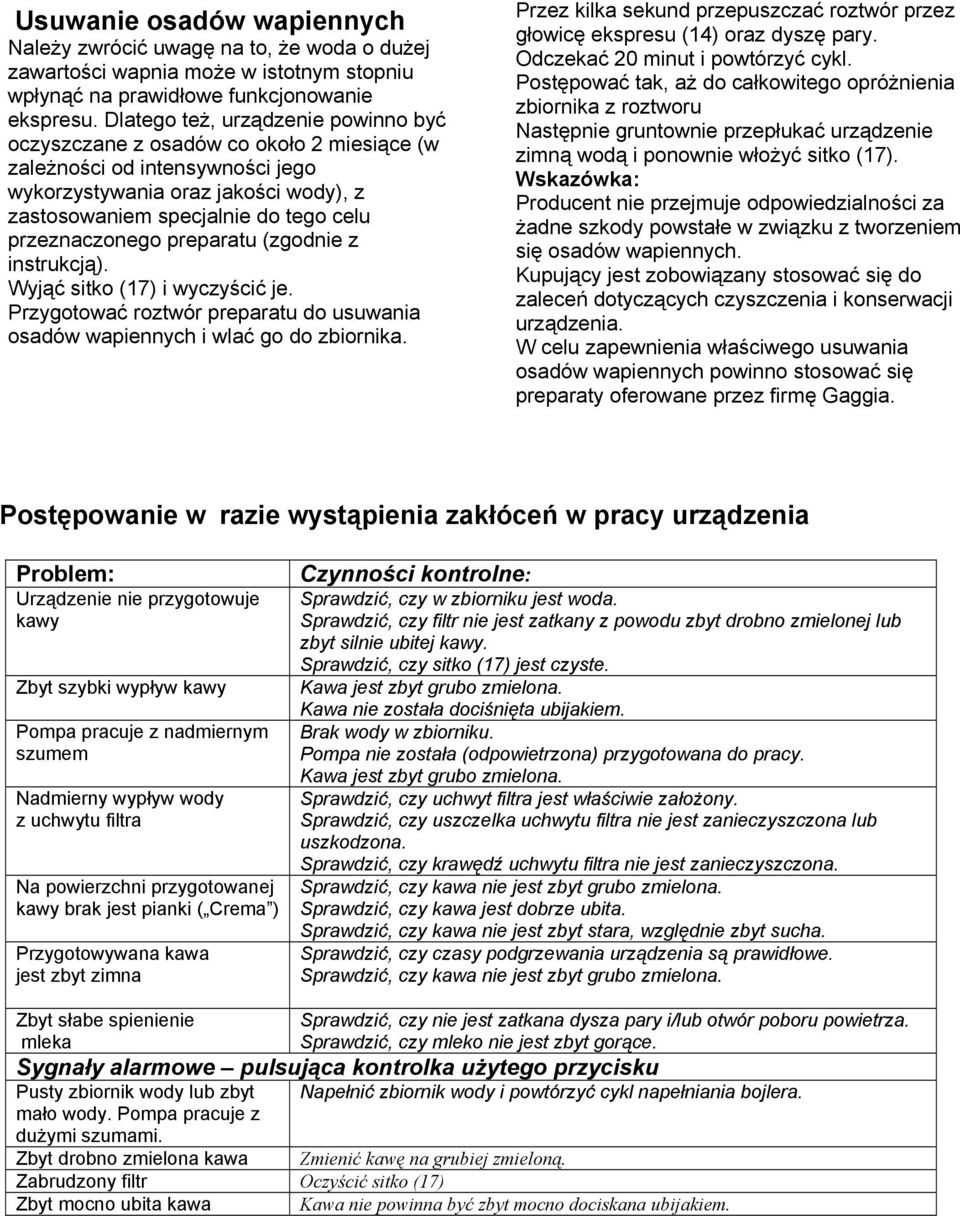 przeznaczonego preparatu (zgodnie z instrukcją). Wyjąć sitko (17) i wyczyścić je. Przygotować roztwór preparatu do usuwania osadów wapiennych i wlać go do zbiornika.