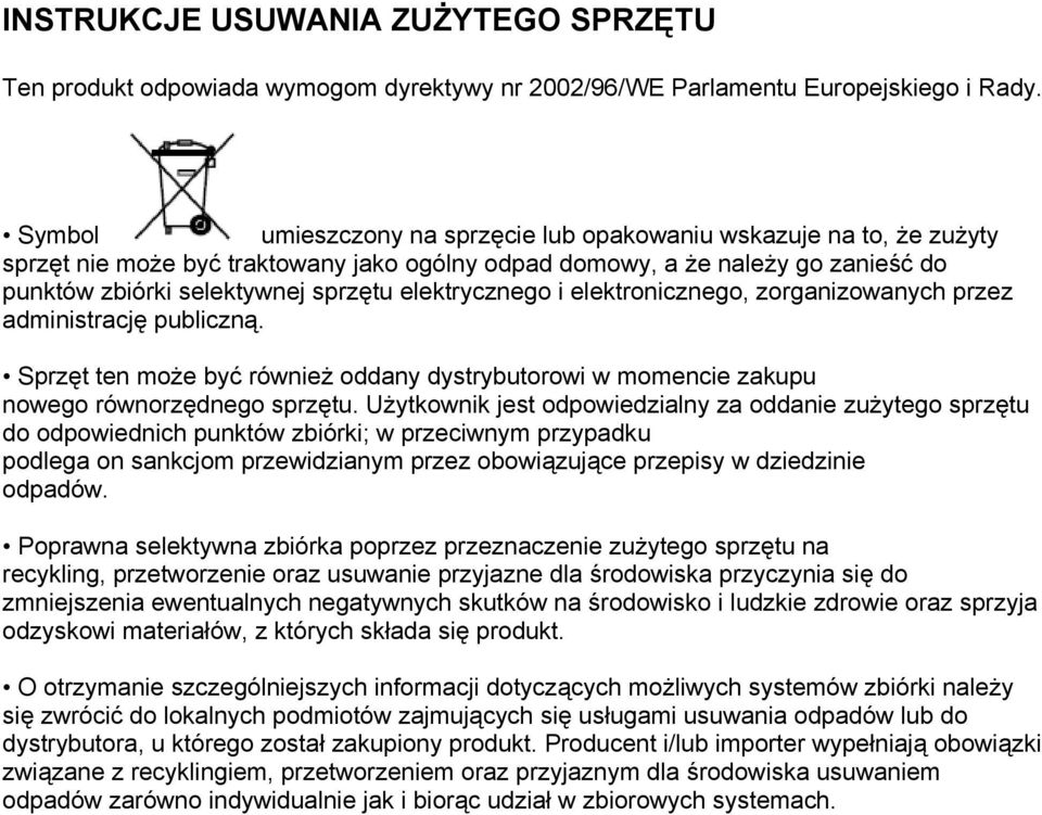 elektrycznego i elektronicznego, zorganizowanych przez administrację publiczną. Sprzęt ten może być również oddany dystrybutorowi w momencie zakupu nowego równorzędnego sprzętu.