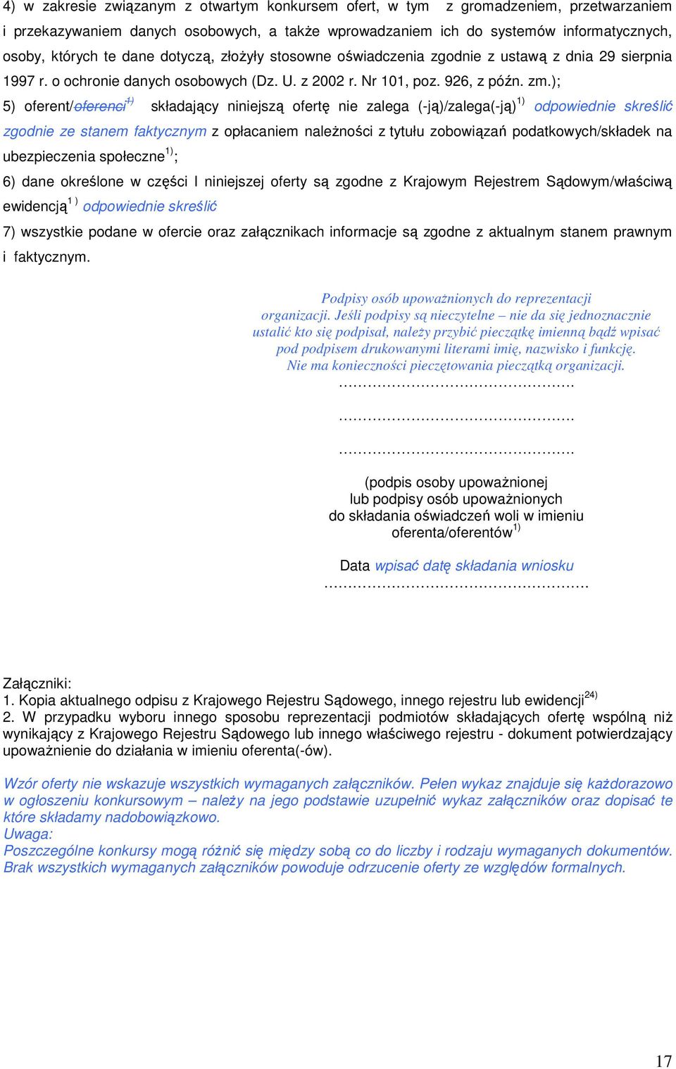 ); 5) oferent/oferenci 1) składający niniejszą ofertę nie zalega (-ją)/zalega(-ją) 1) odpowiednie skreślić zgodnie ze stanem faktycznym z opłacaniem należności z tytułu zobowiązań podatkowych/składek