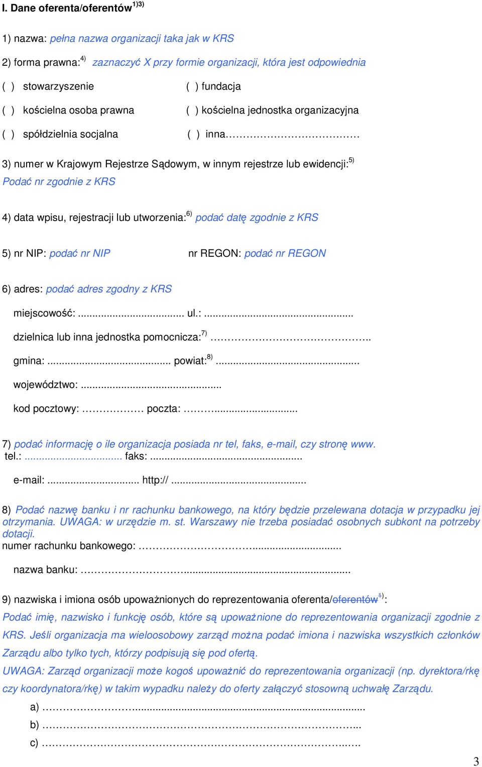 data wpisu, rejestracji lub utworzenia: 6) podać datę zgodnie z KRS 5) nr NIP: podać nr NIP nr REGON: podać nr REGON 6) adres: podać adres zgodny z KRS miejscowość:... ul.:... dzielnica lub inna jednostka pomocnicza: 7).