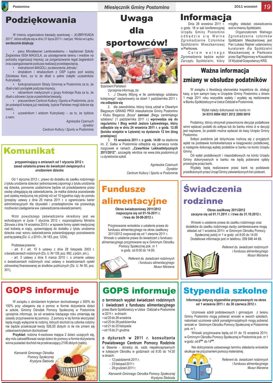 żeglarskich oraz zaangażowanie podczas realizacji przedsięwzięcia, ź instruktorom MAGOLI, za stworzenie klimatu, ź strażakom i strażaczkom z OSP Łącko pod wodzą Zdzisława Kani, za to że dbali o pełne