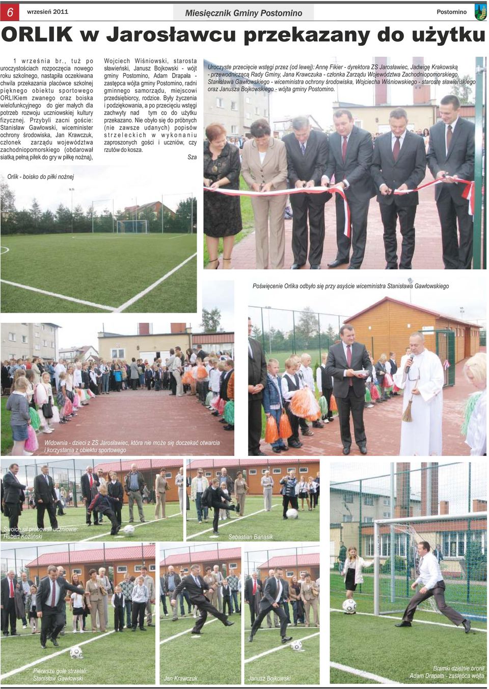 przekazania placówce szkolnej zastępca wójta gminy Postomino, radni pięknego obiektu sportowego gminnego samorządu, miejscowi ORLIKiem zwanego oraz boiska przedsiębiorcy, rodzice.