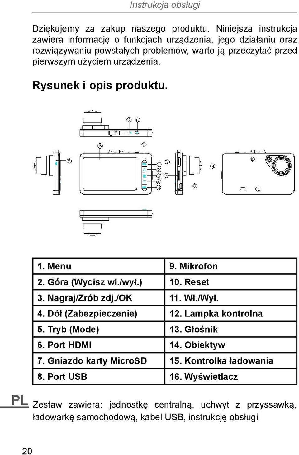 użyciem urządzenia. Rysunek i opis produktu. PL 1. Menu 9. Mikrofon 2. Góra (Wycisz wł./wył.) 10. Reset 3. Nagraj/Zrób zdj./ok 11. Wł./Wył. 4.