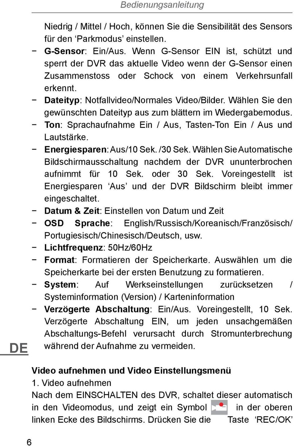 Wählen Sie den gewünschten Dateityp aus zum blättern im Wiedergabemodus. Ton: Sprachaufnahme Ein / Aus, Tasten-Ton Ein / Aus und Lautstärke. Energiesparen: Aus/10 Sek. /30 Sek.