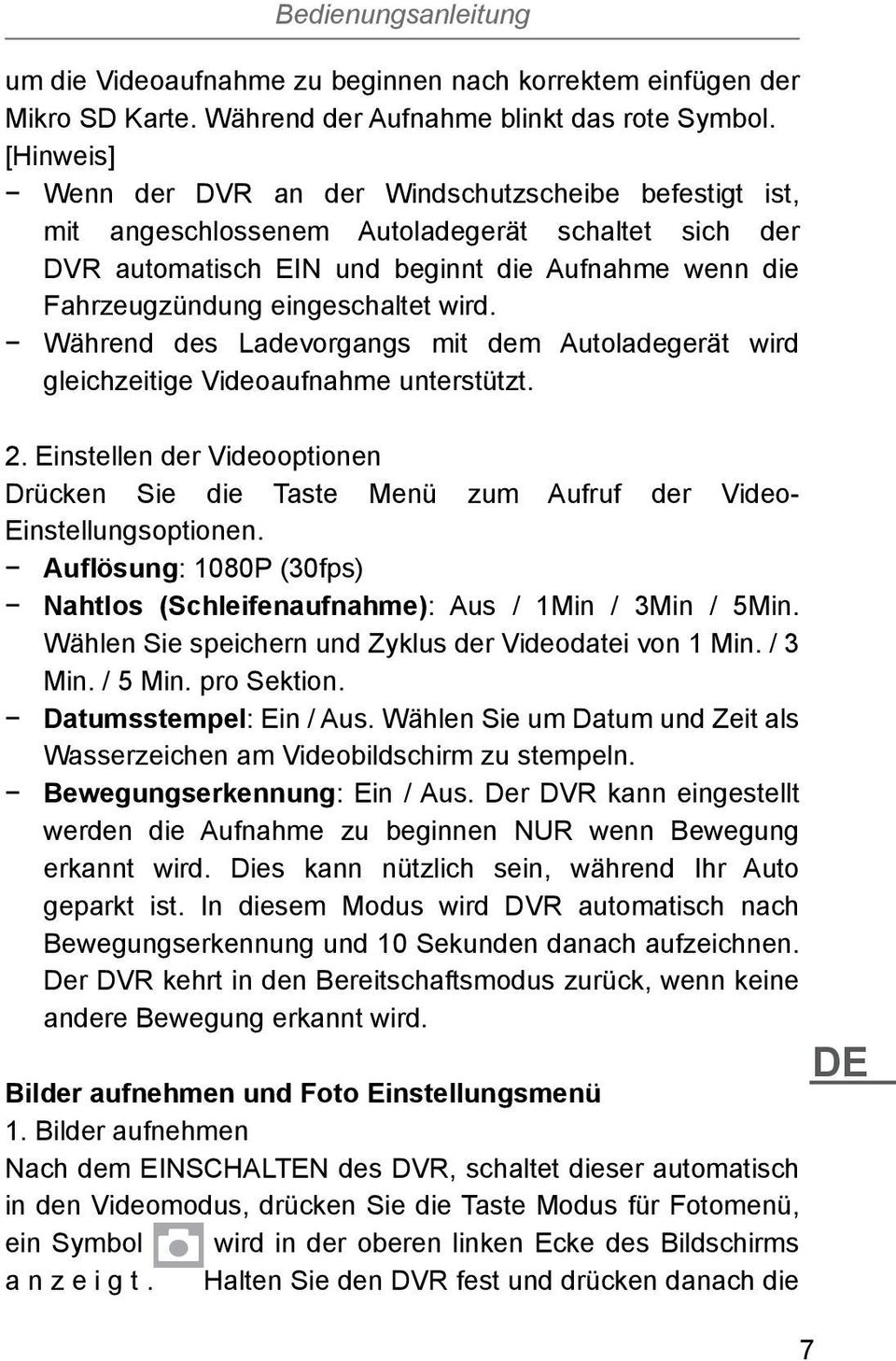 wird. Während des Ladevorgangs mit dem Autoladegerät wird gleichzeitige Videoaufnahme unterstützt. 2.