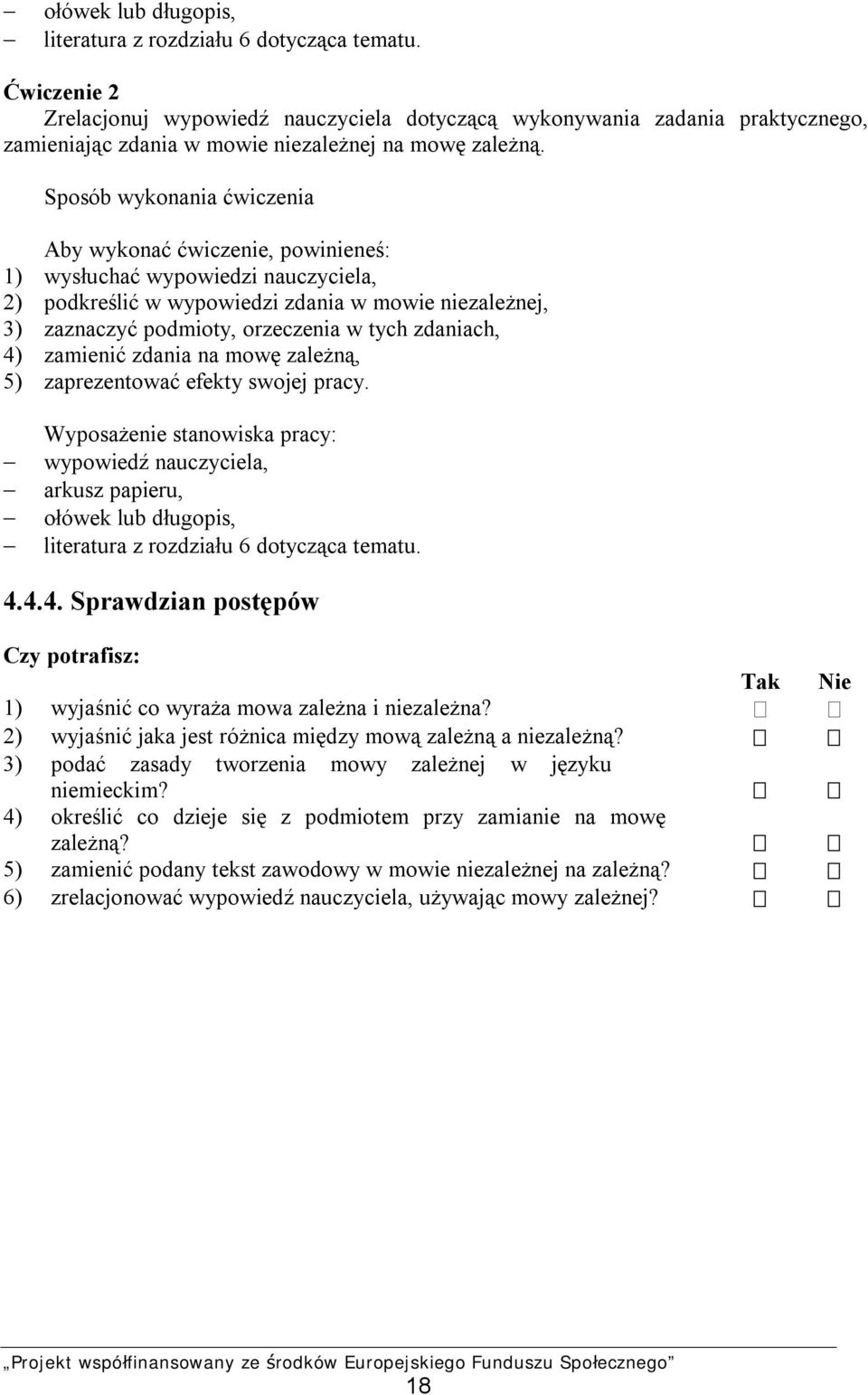 efekty swojej pracy. wypowiedź nauczyciela, arkusz papieru, ołówek lub długopis, 4.4.4. Sprawdzian postępów Czy potrafisz: Tak Nie 1) wyjaśnić co wyraża mowa zależna i niezależna?