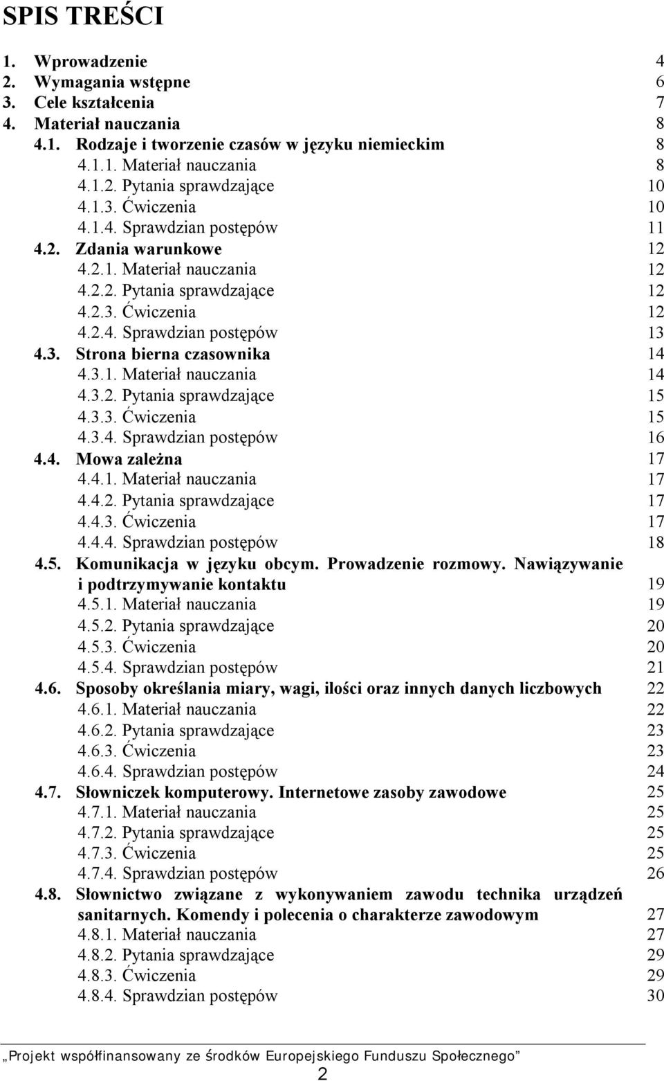 3.1. Materiał nauczania 14 4.3.2. Pytania sprawdzające 15 4.3.3. Ćwiczenia 15 4.3.4. Sprawdzian postępów 16 4.4. Mowa zależna 17 4.4.1. Materiał nauczania 17 4.4.2. Pytania sprawdzające 17 4.4.3. Ćwiczenia 17 4.