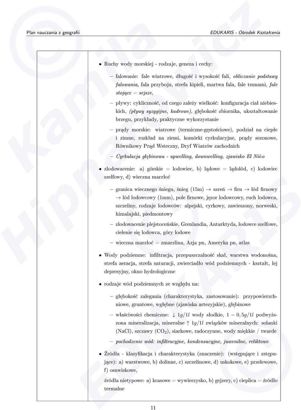 morskie: wiatrowe (termiczne-g sto±ciowe), podziaª na ciepªe i zimne, rozkªad na ziemi, komórki cyrkulacyjne, pr dy sezonowe, Równikowy Pr d Wsteczny, Dryf Wiatrów zachodnich Cyrkulacja gª binowa -