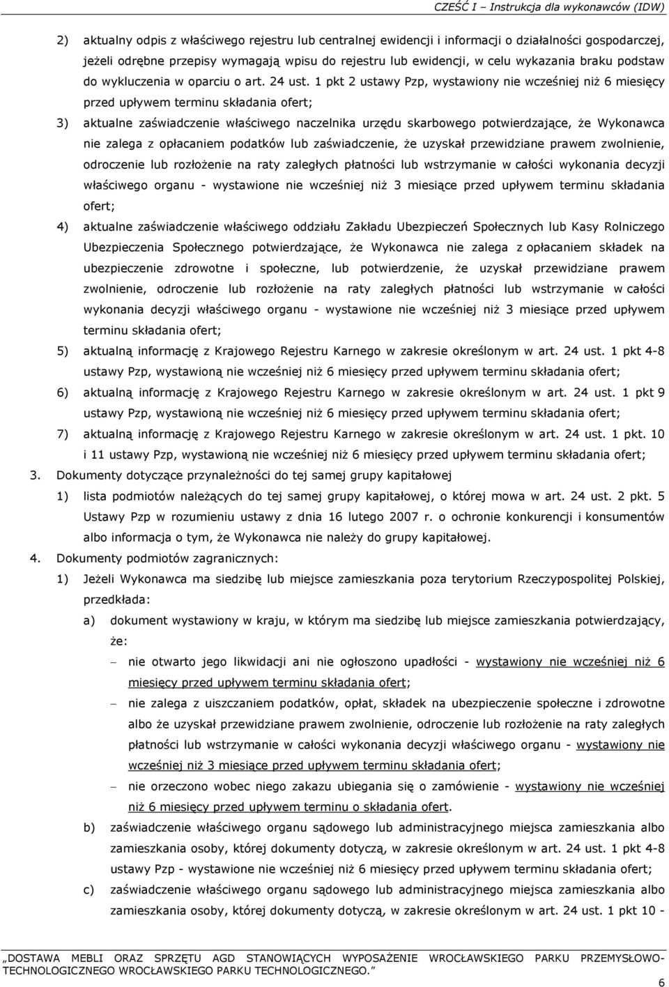 1 pkt 2 ustawy Pzp, wystawiony nie wcześniej niż 6 miesięcy przed upływem terminu składania ofert; 3) aktualne zaświadczenie właściwego naczelnika urzędu skarbowego potwierdzające, że Wykonawca nie