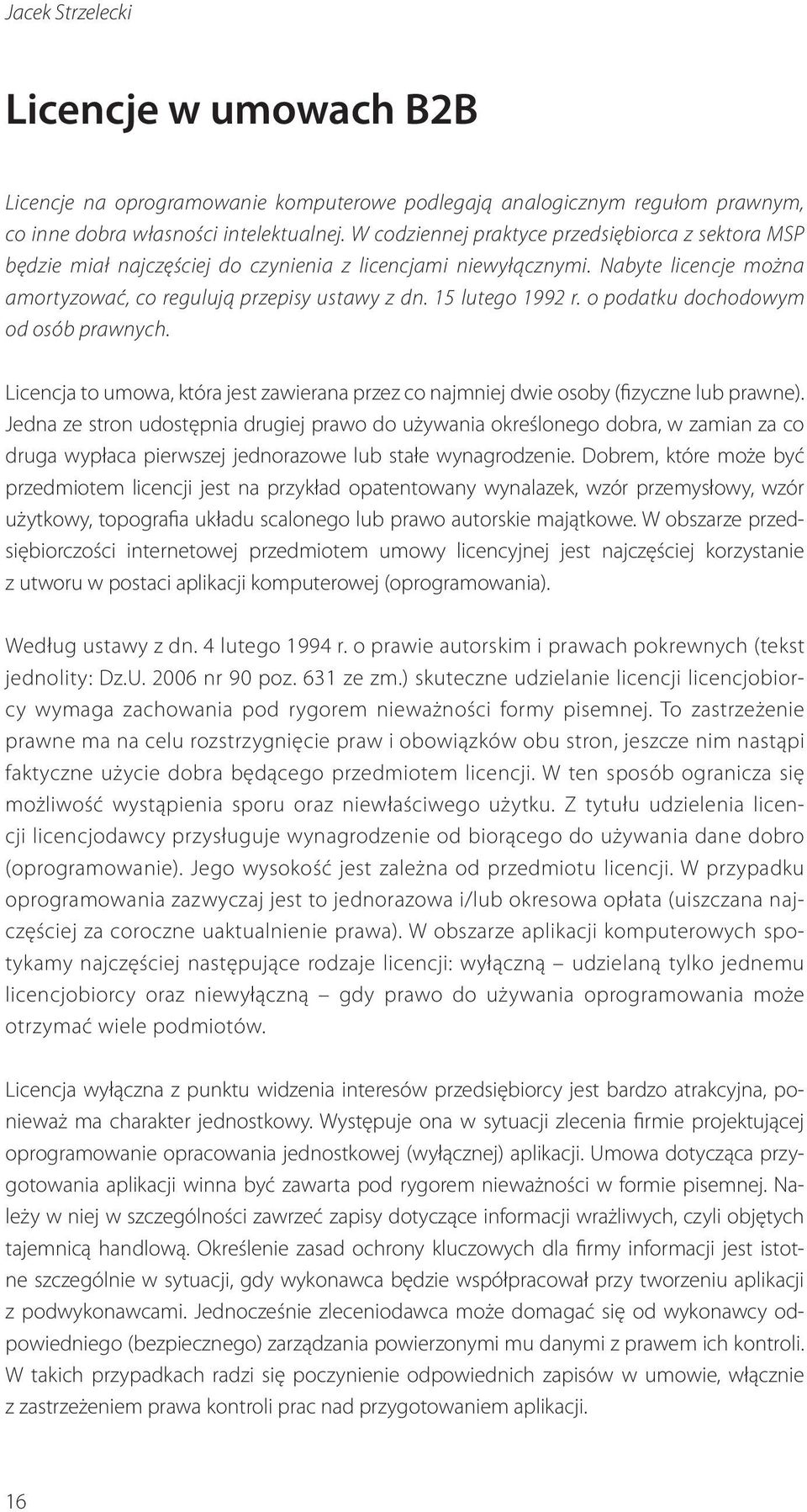 15 lutego 1992 r. o podatku dochodowym od osób prawnych. Licencja to umowa, która jest zawierana przez co najmniej dwie osoby (fizyczne lub prawne).