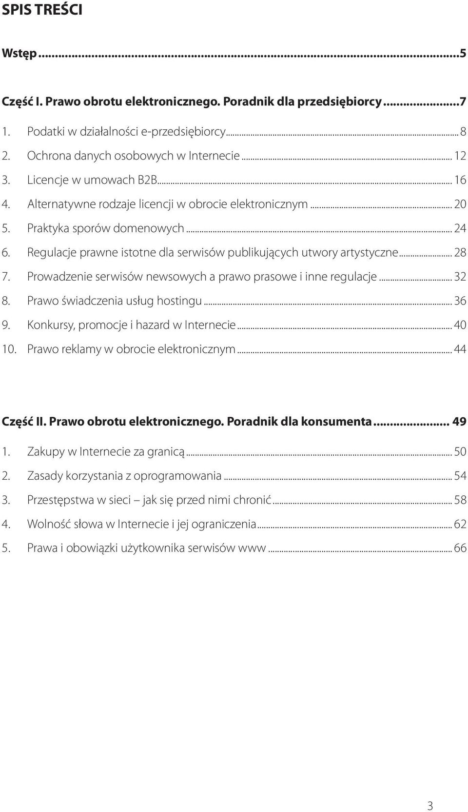 Regulacje prawne istotne dla serwisów publikujących utwory artystyczne... 28 7. Prowadzenie serwisów newsowych a prawo prasowe i inne regulacje... 32 8. Prawo świadczenia usług hostingu... 36 9.