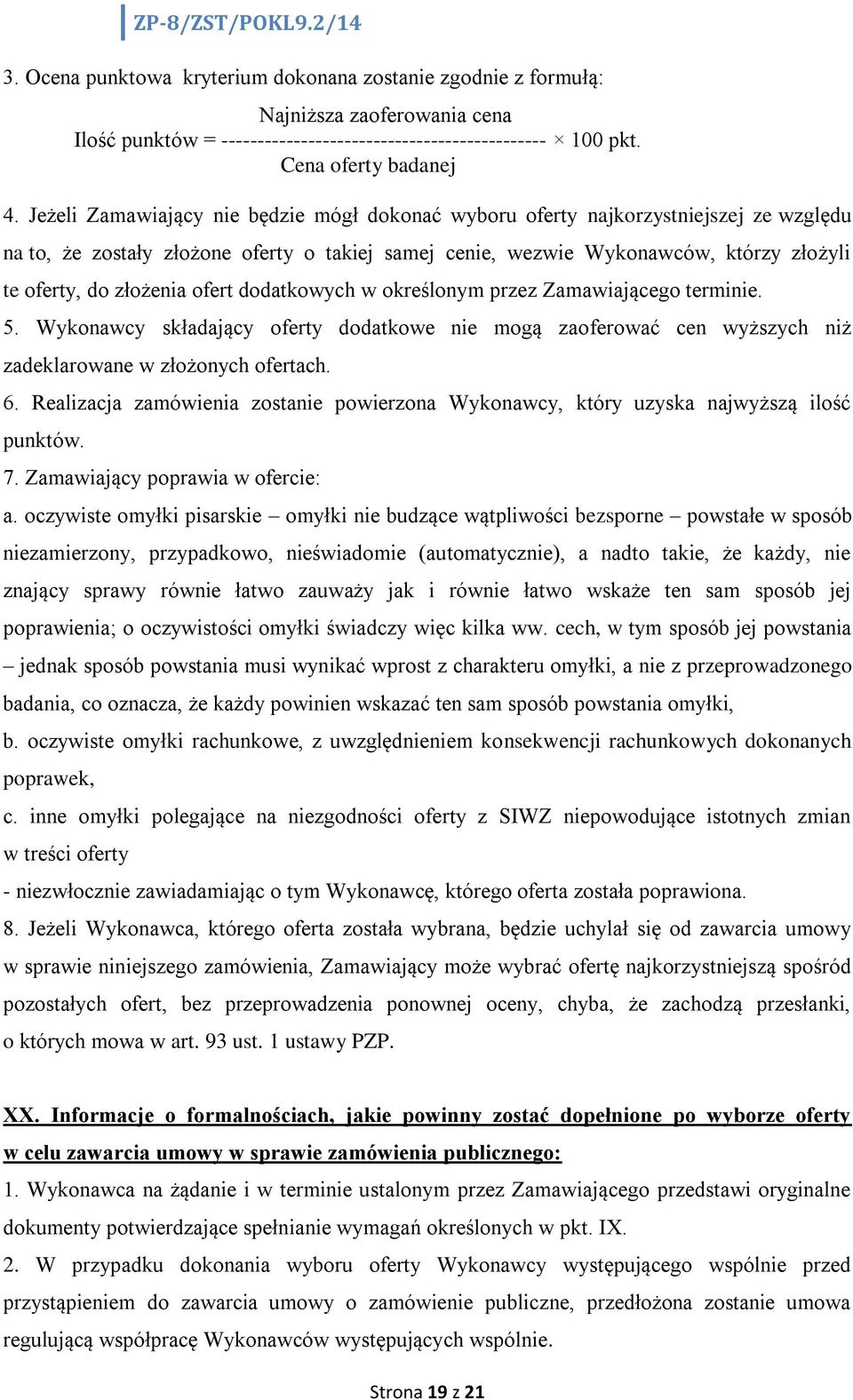 ofert dodatkowych w określonym przez Zamawiającego terminie. 5. Wykonawcy składający oferty dodatkowe nie mogą zaoferować cen wyższych niż zadeklarowane w złożonych ofertach. 6.