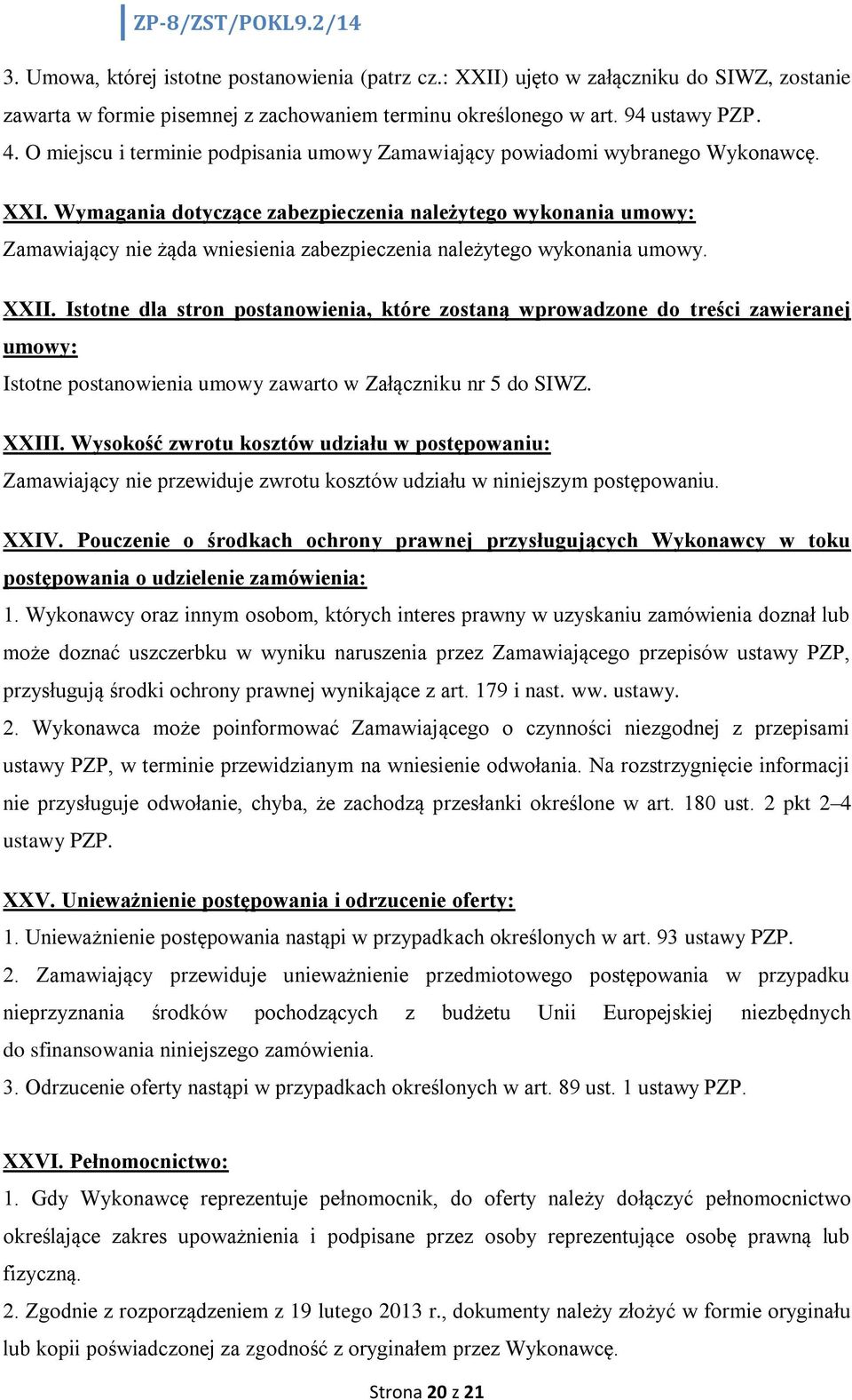 Wymagania dotyczące zabezpieczenia należytego wykonania umowy: Zamawiający nie żąda wniesienia zabezpieczenia należytego wykonania umowy. XXII.