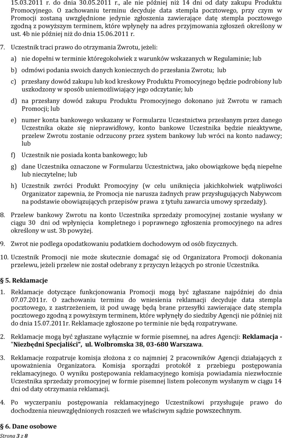 adres przyjmowania zgłoszeń określony w ust. 4b nie później niż do dnia 15.06.2011 r. 7.