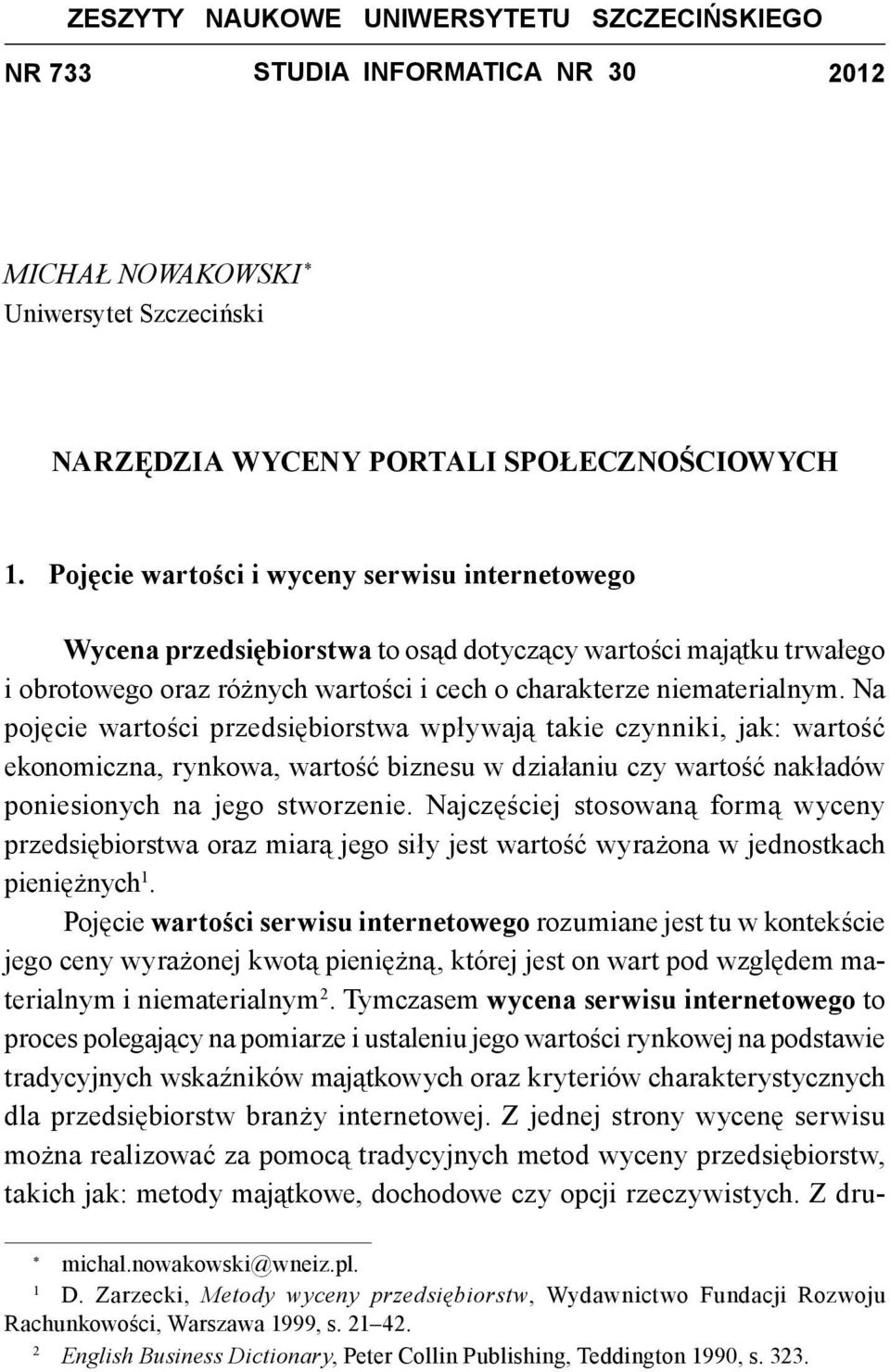 Na pojęcie wartości przedsiębiorstwa wpływają takie czynniki, jak: wartość ekonomiczna, rynkowa, wartość biznesu w działaniu czy wartość nakładów poniesionych na jego stworzenie.