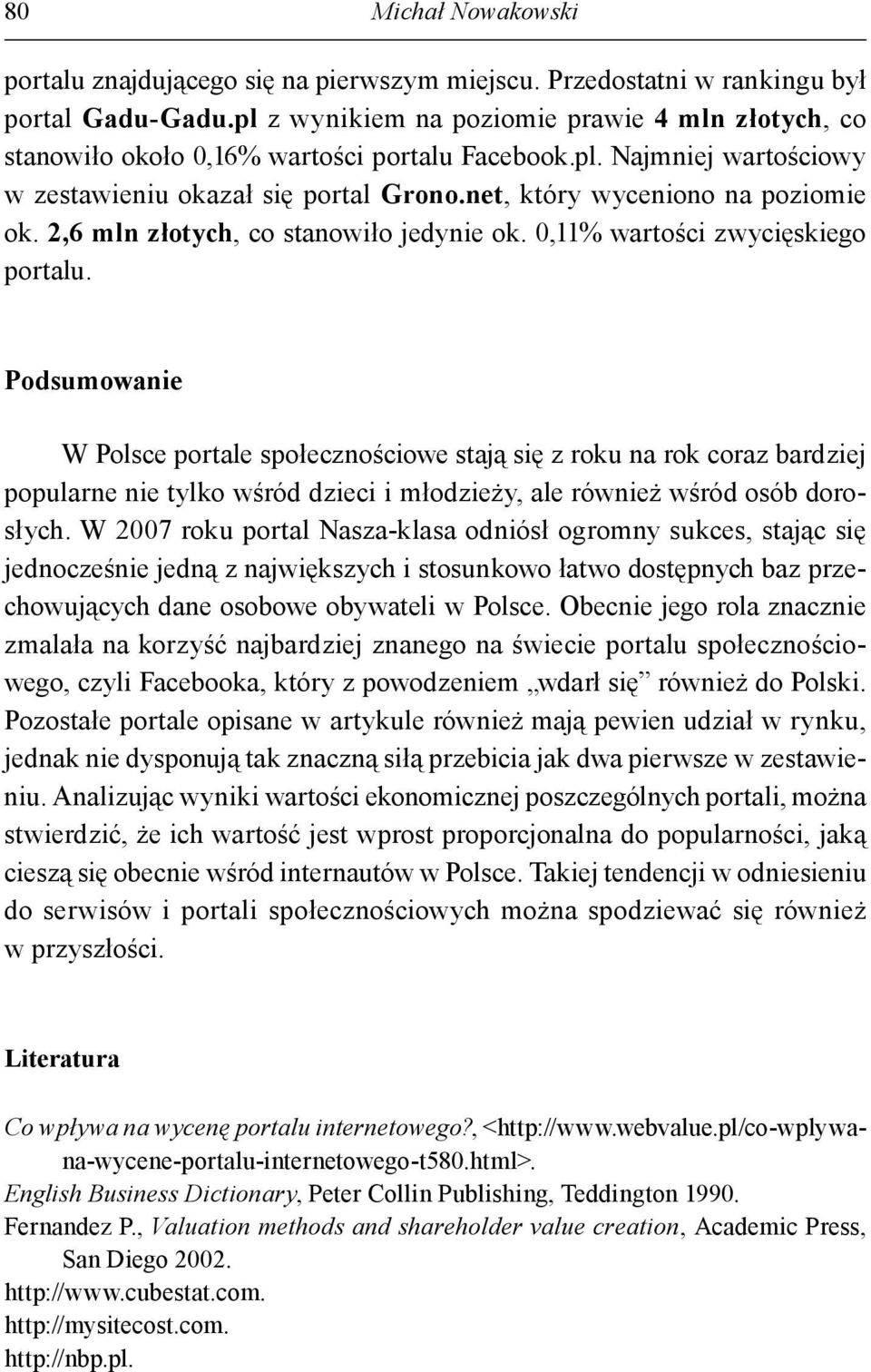 2,6 mln złotych, co stanowiło jedynie ok. 0,11% wartości zwycięskiego portalu.