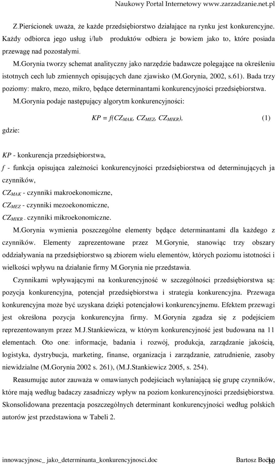 Bada trzy poziomy: makro, mezo, mikro, będące determinantami konkurencyjności przedsiębiorstwa. M.