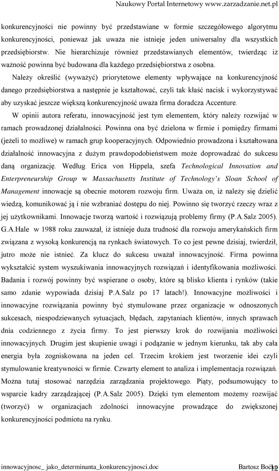 Należy określić (wyważyć) priorytetowe elementy wpływające na konkurencyjność danego przedsiębiorstwa a następnie je kształtować, czyli tak kłaść nacisk i wykorzystywać aby uzyskać jeszcze większą