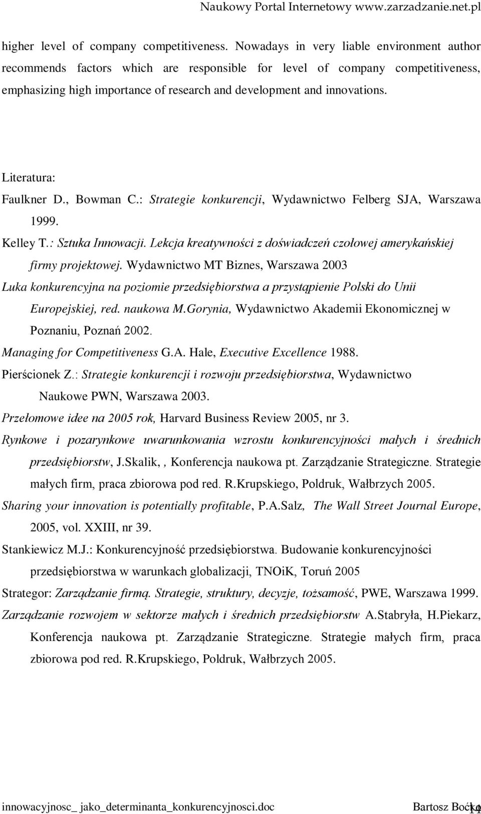 Literatura: Faulkner D., Bowman C.: Strategie konkurencji, Wydawnictwo Felberg SJA, Warszawa 1999. Kelley T.: Sztuka Innowacji.