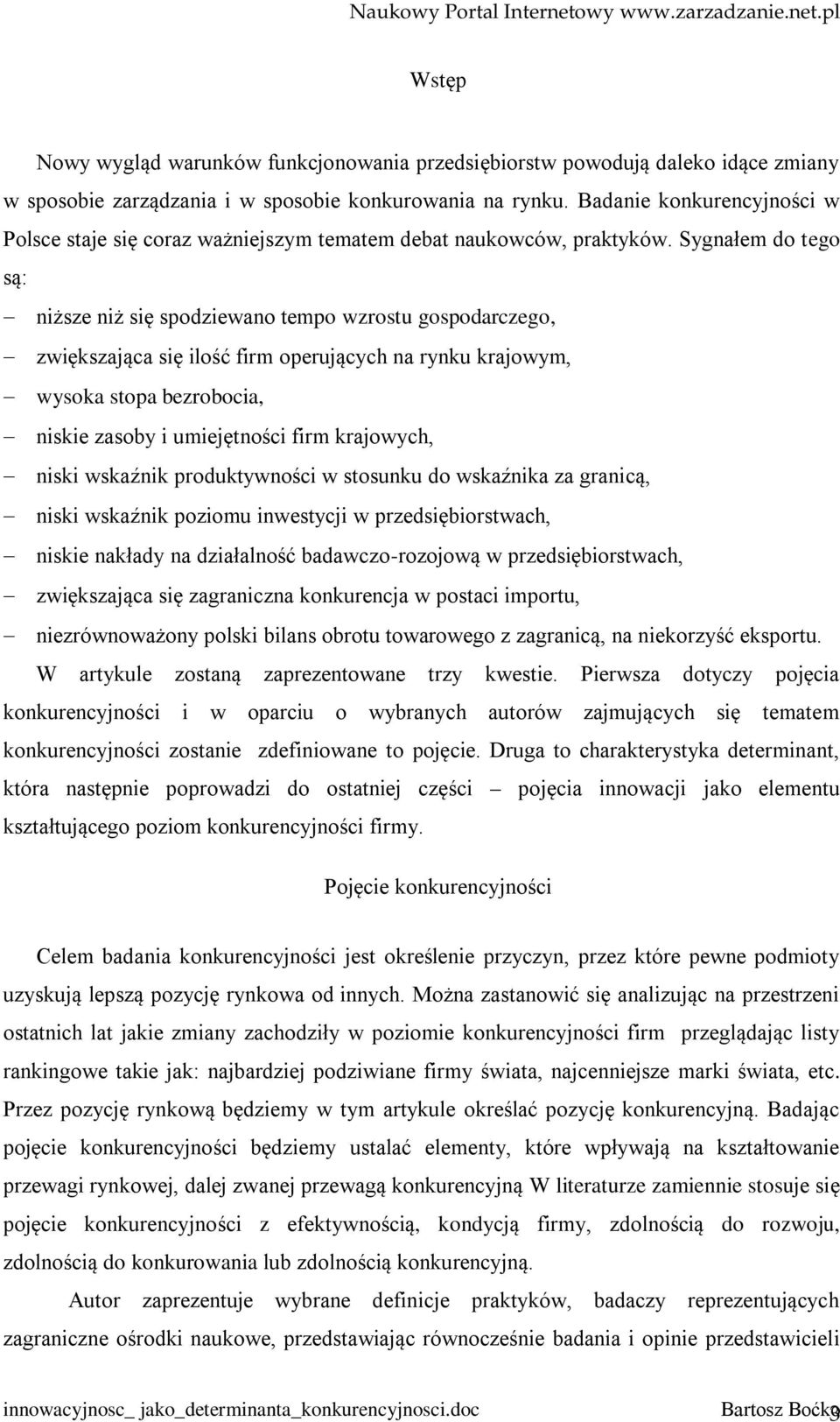 Sygnałem do tego są: niższe niż się spodziewano tempo wzrostu gospodarczego, zwiększająca się ilość firm operujących na rynku krajowym, wysoka stopa bezrobocia, niskie zasoby i umiejętności firm