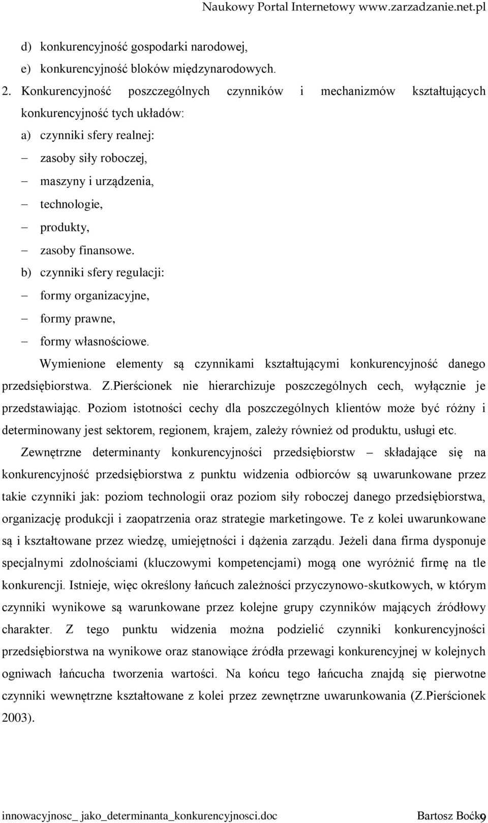 zasoby finansowe. b) czynniki sfery regulacji: formy organizacyjne, formy prawne, formy własnościowe. Wymienione elementy są czynnikami kształtującymi konkurencyjność danego przedsiębiorstwa. Z.