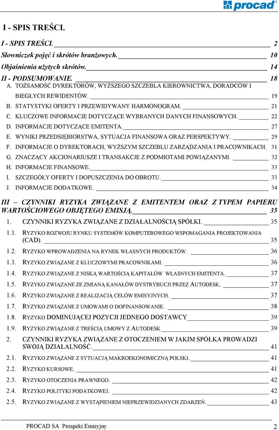 KLUCZOWE INFORMACJE DOTYCZĄCE WYBRANYCH DANYCH FINANSOWYCH. 22 D. INFORMACJE DOTYCZĄCE EMITENTA. 27 E. WYNIKI PRZEDSIĘBIORSTWA, SYTUACJA FINANSOWA ORAZ PERSPEKTYWY. 29 F.