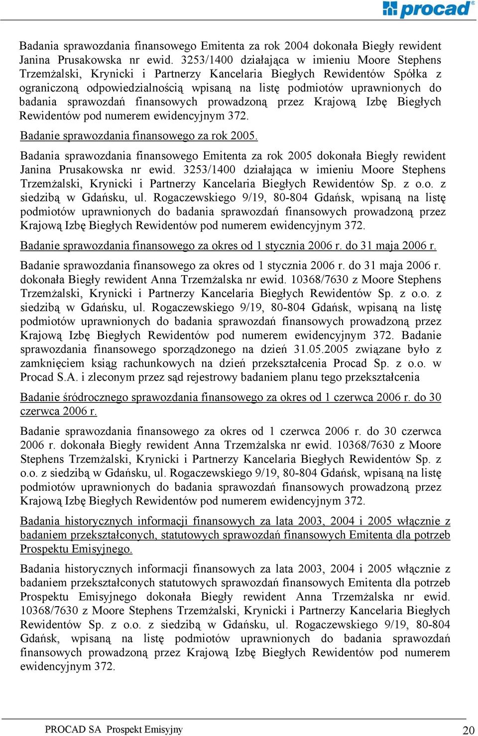 badania sprawozdań finansowych prowadzoną przez Krajową Izbę Biegłych Rewidentów pod numerem ewidencyjnym 372. Badanie sprawozdania finansowego za rok 2005.